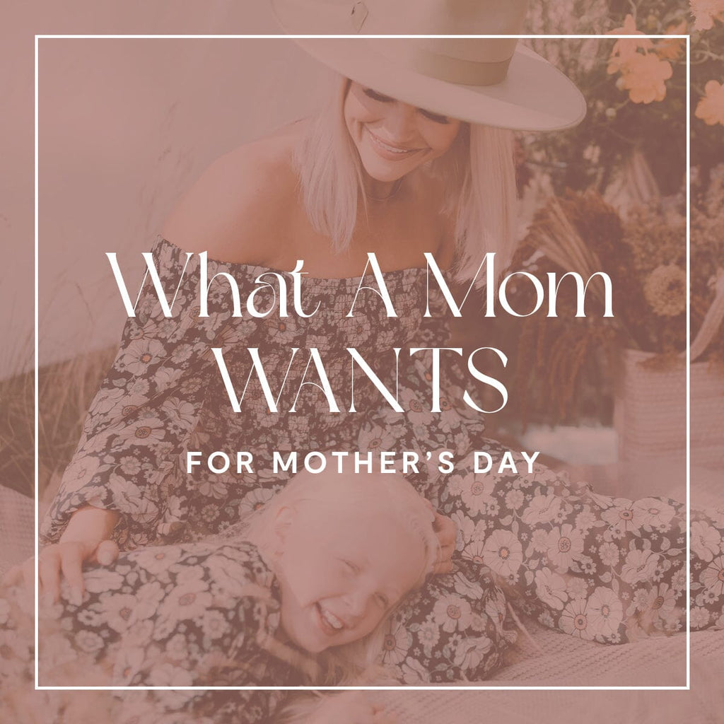 What a Mom Wants (for Mother’s Day)